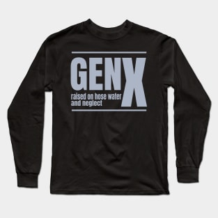 Gen-X-Raised-On-Hose-Water-And-Neglect Long Sleeve T-Shirt